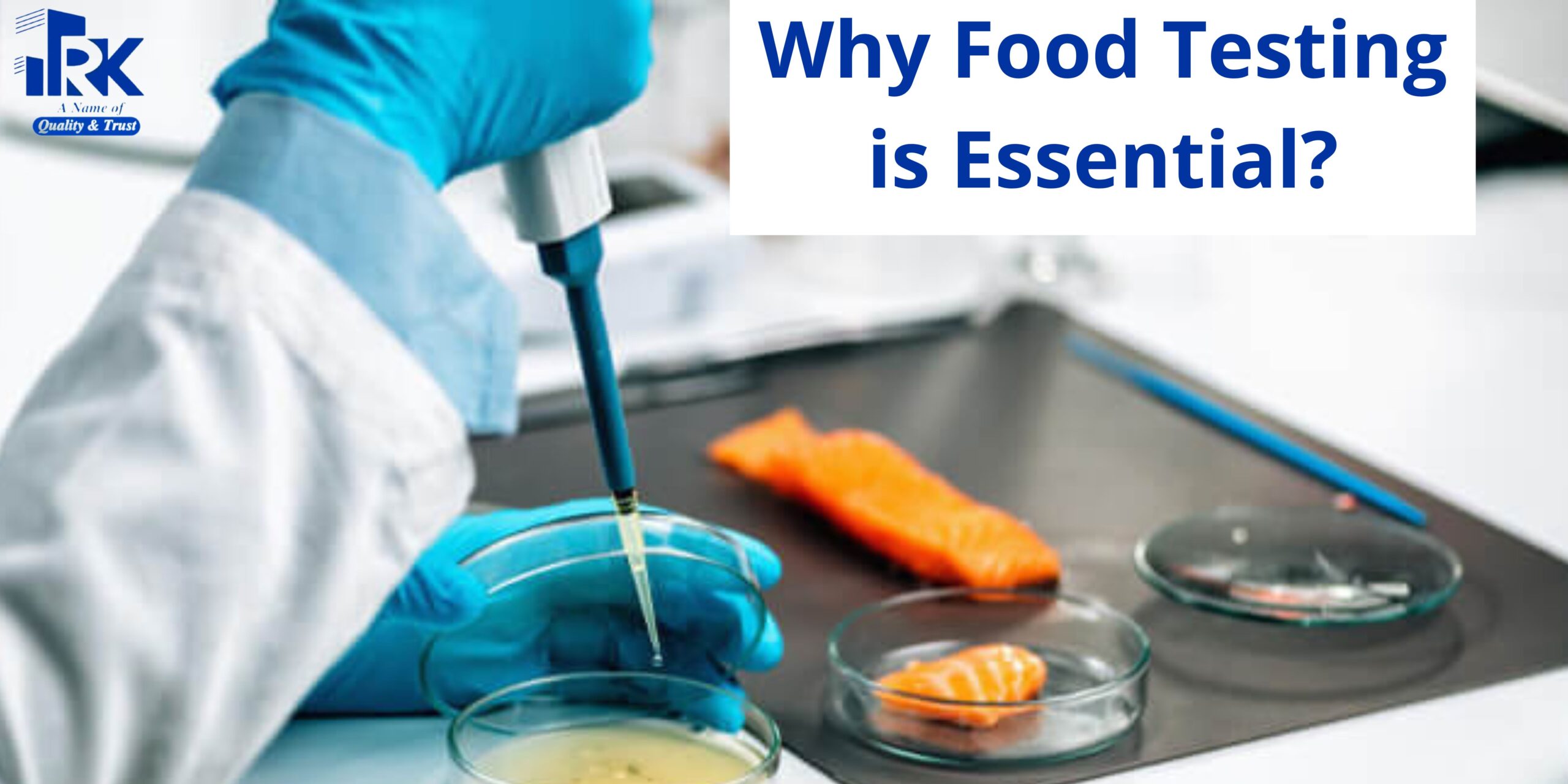 Why Food Testing is Important? Best Food Testing Laboratory in India – RKCT Lab